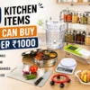 10 kitchen items under ₹1000 budget kitchen products